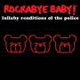 Rockabye Baby! - Lullaby Renditions Of The Police
