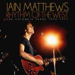 Iain Matthews - Rhythm Of The West-The Columbia Years 1975-1977