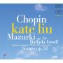 Kate Liu - Mazurkas op.56/Ballade F Minor/Sonata op.58