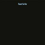 Faust - So Far